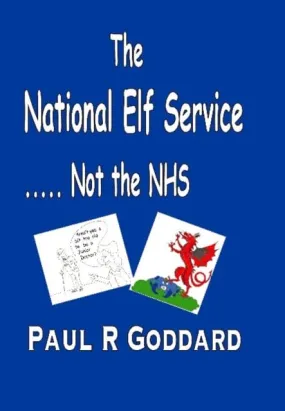 National Elf Service : ...Not the NHS by Paul R Goddard
